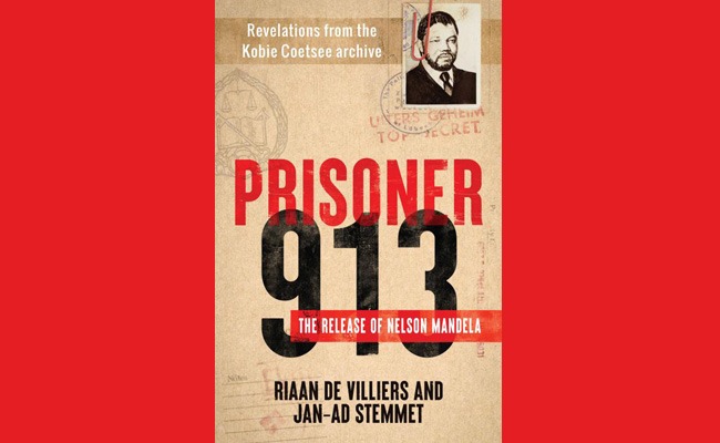 Prisoner 913: The release of Nelson Mandela by Riaan de Villiers